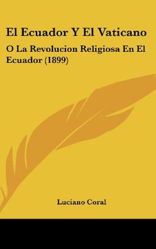 portada El Ecuador y el Vaticano: O la Revolucion Religiosa en el Ecuador (1899)
