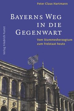 portada Bayerns Weg in die Gegenwart: Vom Stammesherzogtum zum Freistaat heute (in German)