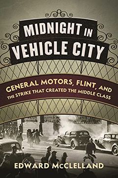 portada Midnight in Vehicle City: General Motors, Flint, and the Strike That Created the Middle Class (en Inglés)