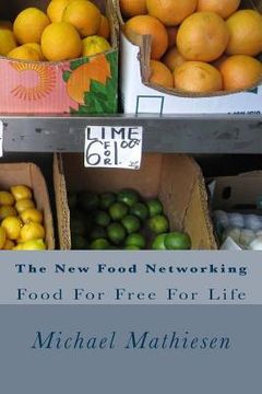 portada The New Food Networking: Food For Free For Life (en Inglés)