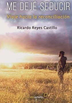 portada Me Dejé Seducir: Viaje Hacia la Reconciliación