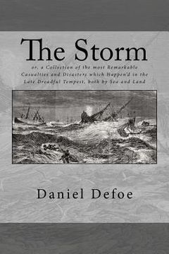 portada The Storm: or, a Collection of the most Remarkable Casualties and Disasters which Happen'd in the Late Dreadful Tempest, both by (en Inglés)
