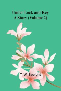 Under Lock and Key: A Story (Volume 2) (en Inglés)