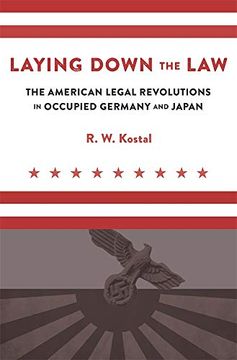 portada Laying Down the Law: The American Legal Revolutions in Occupied Germany and Japan (en Inglés)