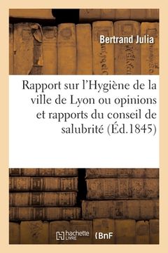 portada Rapport Sur l'Ouvrage de MM. Monfalcon Et de Polinière Intitulé Hygiène de la Ville de Lyon: Ou Opinions Et Rapports Du Conseil de Salubrité (in French)