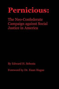 portada Pernicious: The Neo-Confederate Campaign against Social Justice in America (en Inglés)