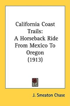 portada california coast trails: a horseback ride from mexico to oregon (1913) (in English)