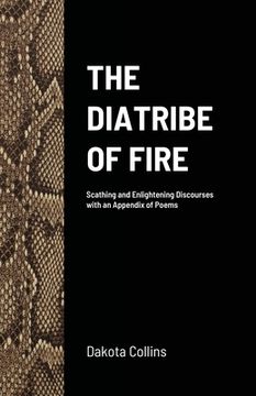 portada The Diatribe of Fire: Scathing and Enlightening Discourses
