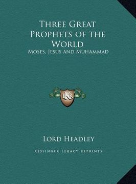 portada three great prophets of the world: moses, jesus and muhammad (en Inglés)