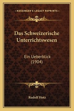 portada Das Schweizerische Unterrichtswesen: Ein Ueberblick (1904) (in German)