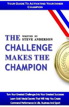 portada The Challenge Makes The Champion: Changing Obstacles Into Opportunities (en Inglés)