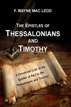 portada The Epistles of Thessalonians and Timothy: A Devotional Lookk atthe Epistles fo Paul to the Thessalonians and Timothy (en Inglés)