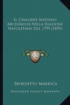 portada Il Cavaliere Antonio Micheroux Nella Reazione Napoletana Del 1799 (1895) (en Italiano)