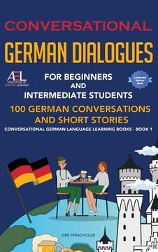 portada Conversational German Dialogues For Beginners and Intermediate Students: 100 German Conversations and Short Stories Conversational German Language Lea (en Inglés)