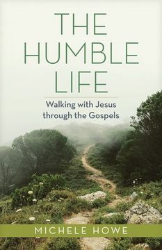 portada The Humble Life: Walking With Jesus Through the Gospels by Howe, Michele [Paperback ] (in English)