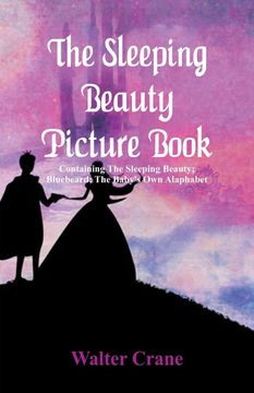 portada The Sleeping Beauty Picture Book: Containing the Sleeping Beauty; Bluebeard; The Baby's own Alaphabet (en Inglés)
