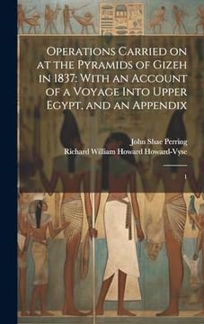 portada Operations Carried on at the Pyramids of Gizeh in 1837: With an Account of a Voyage Into Upper Egypt, and an Appendix: 18 (en Inglés)
