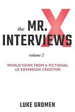 portada The mr. X Interviews Volume 2: World Views From a Fictional us Sovereign Creditor (en Inglés)