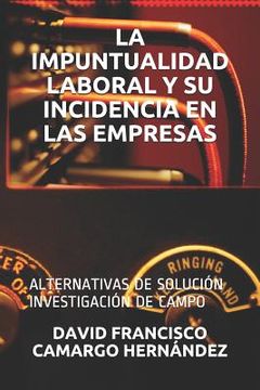 portada La Impuntualidad Laboral Y Su Incidencia En Las Empresas: Alternativas de Solución Investigación de Campo