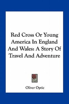 portada red cross or young america in england and wales: a story of travel and adventure (in English)