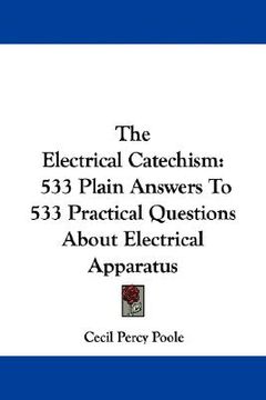 portada the electrical catechism: 533 plain answers to 533 practical questions about electrical apparatus (in English)