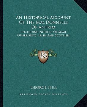 portada an historical account of the macdonnells of antrim: including notices of some other septs, irish and scottish (en Inglés)
