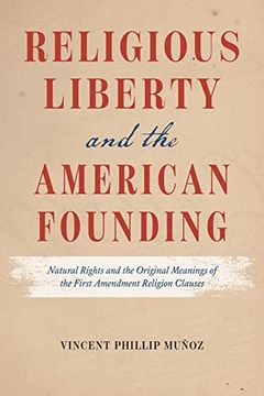 portada Religious Liberty and the American Founding: Natural Rights and the Original Meanings of the First Amendment Religion Clauses 