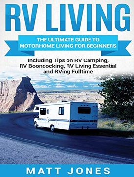 portada Rv Living: The Ultimate Guide to Motorhome Living for Beginners Including Tips on rv Camping, rv Boondocking, rv Living Essentials and Rving Fulltime (en Inglés)