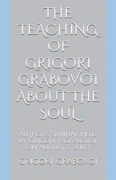 portada The Teaching of Grigori Grabovoi About the Soul: Author'S Seminar Held by Grigori p. Grabovoi on August 5, 2003 (Books of dr. Grigori Grabovoi in. Translations From the Original Russian Texts) 