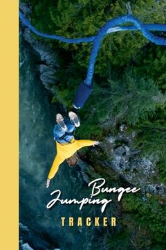 portada Bungee Jumping Tracker: Log every bungee jump with this comprehensive logbook. Record the jump date, location, height, and personal best. Perf (en Inglés)