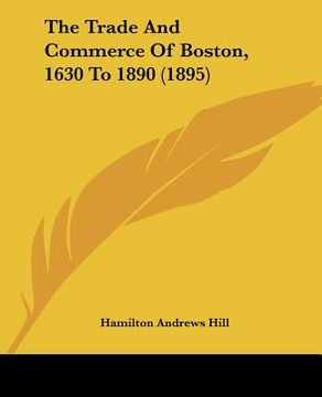 portada the trade and commerce of boston, 1630 to 1890 (1895)