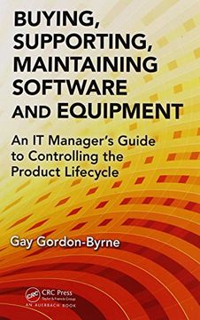 portada Buying, Supporting, Maintaining Software and Equipment: An It Manager's Guide to Controlling the Product Lifecycle (en Inglés)