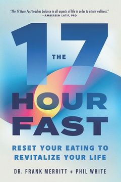 portada The 17 Hour Fast: Reset Your Eating to Revitalize Your Life (in English)