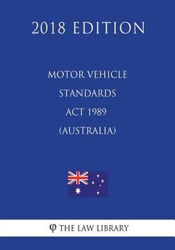 portada Motor Vehicle Standards Act 1989 (Australia) (2018 Edition) (en Inglés)