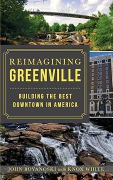 portada Reimagining Greenville: Building the Best Downtown in America (en Inglés)