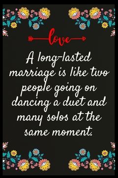 portada A long-lasted marriage is like two people going on dancing a duet and many solos at the same moment.: The perfect wife. I love My wife Forever (en Inglés)