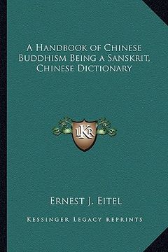 portada a handbook of chinese buddhism being a sanskrit, chinese dictionary (en Inglés)