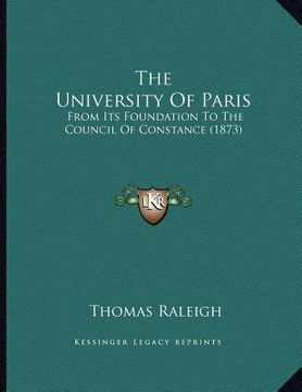 portada the university of paris: from its foundation to the council of constance (1873) (en Inglés)