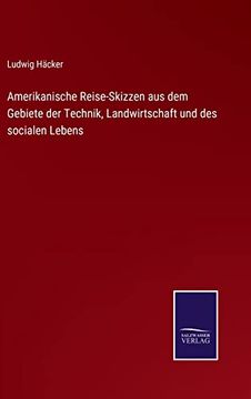 portada Amerikanische Reise-Skizzen aus dem Gebiete der Technik, Landwirtschaft und des Socialen Lebens (en Alemán)