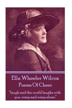 portada Ella Wheeler Wilcox's Poems Of Cheer: "laugh and the world laughs with you. weep and weep alone"