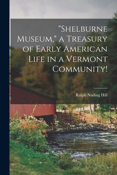 portada "Shelburne Museum," a Treasury of Early American Life in a Vermont Community! (en Inglés)