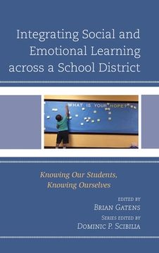 portada Integrating Social and Emotional Learning across a School District: Knowing Our Students, Knowing Ourselves (en Inglés)