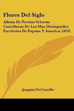 portada Flores del Siglo: Album de Poesias Selectas Castellanas de los mas Distinguidos Escritores de Espana y America (1853) (in Spanish)