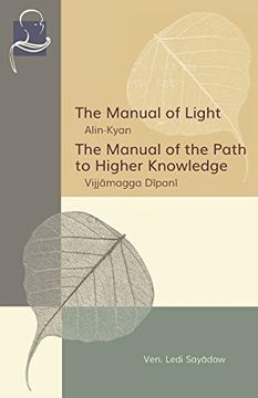 portada The Manual of Light & the Manual of the Path to Higher Knowledge: Two Expositions of the Buddha’S Teaching (in English)