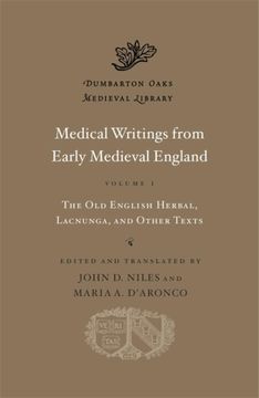 portada Medical Writings From Early Medieval England: The old English Herbal, Lacnunga, and Other Texts (1) (Dumbarton Oaks Medieval Library) (Volume i) (en Inglés)