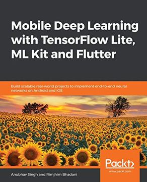 portada Mobile Deep Learning With Tensorflow Lite, ml kit and Flutter: Build Scalable Real-World Projects to Implement End-To-End Neural Networks on Android and ios (en Inglés)