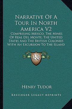 portada narrative of a tour in north america v2: comprising mexico, the mines of real del monte, the united states and the british colonies with an excursion (in English)
