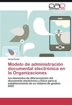 portada Modelo de administración documental electrónica en la Organizaciones: los elementos de diferenciación del documento electrónico y físico para el ... un sistema de gestión DOC (Spanish Edition)