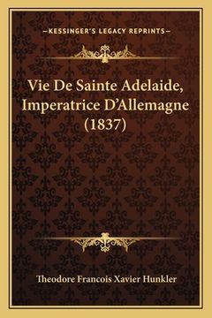 portada Vie De Sainte Adelaide, Imperatrice D'Allemagne (1837) (en Francés)