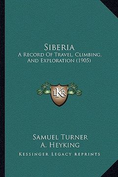 portada siberia: a record of travel, climbing, and exploration (1905) (en Inglés)